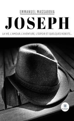 Joseph : La vie, l'amour, l'aventure, l'espoir et quelques robots...