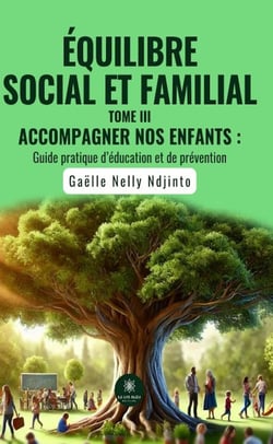 Equilibre social et familial Tome 3 : Accompagner nos enfants, guide pratique d'éducation et de prévention