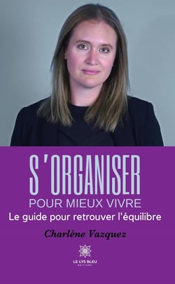 S'organiser pour mieux vivre : Le guide pour retrouver l'équilibre