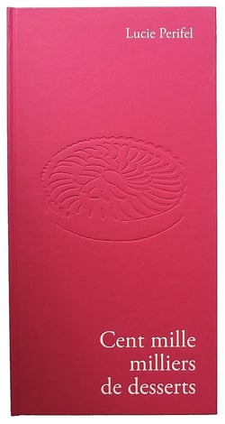 Cent mille milliers de desserts - édition de luxe