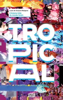 Tropical - l'histoire folle du monde forain