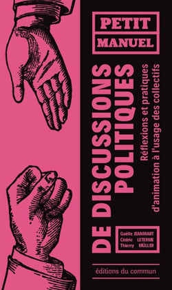 Petit manuel de discussions politiques - réflexions et pratiques d'animation à l'usage des collectifs
