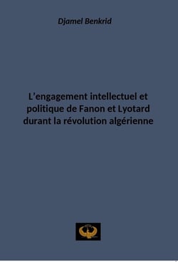 L'engagement intellectuel et politique de Fanon et Lyotard durant la révolution algérienne