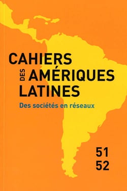 CAHIERS DES AMERIQUES LATINES Tome 51.52 : des sociétés en réseaux