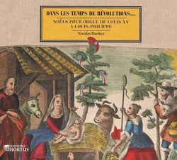 Dans les temps de Révolutions ... - Noëls pour orgue de Louis XV à Louis-Philippe