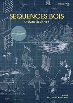 Séquences bois n.149 : Chaud devant ! - Eté 2025 : Bioclimatisme + Dossier spécial (Re)construire Mayotte