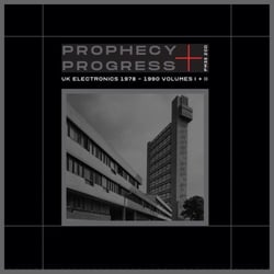 Prophecy + Progress UK Electronics 1978-1990 Vols. I+II