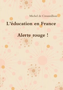 L'éducation en France : alerte rouge ! : alerte rouge !