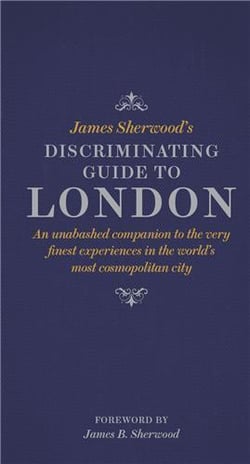 James sherwood's discriminating guide to london
