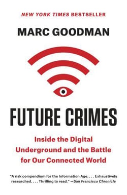FUTURE CRIMES - INSIDE THE DIGITAL UNDERGROUND AND THE BATTLE FOR OUR CONNECTED WORLD