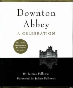 Downton abbey - a celebration - the official companion to all six series
