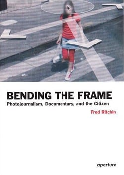 Bending the frame photojournalism, documentary, and the citizen