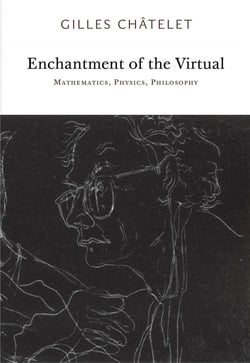 Gilles Châtelet : enchantment of the virtual - mathematics, physics, philosophy