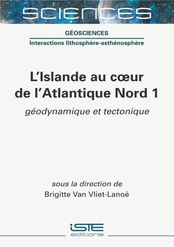 L'Islande au coeur de l'Atlantique Nord t.1 - géodynamique et tectonique 	