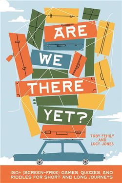 Are We There Yet? : 130+ (screen-free) games and quizzes for short and long journeys