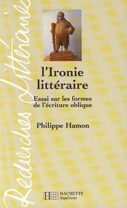 L'Ironie littéraire - Essai sur les formes de l'écriture oblique : Essai sur les formes de l'écriture oblique