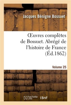 Oeuvres completes de bossuet. vol. 25 abrege de l'histore de france