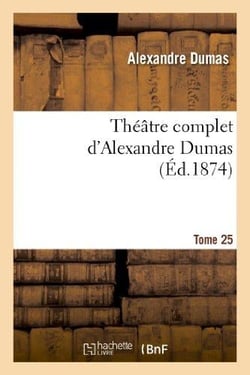 Théâtre complet d'Alexandre Dumas Tome 25