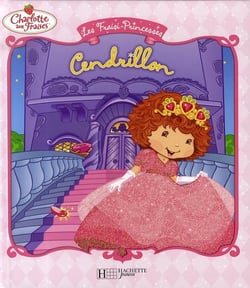 Charlotte aux fraises - les fraisi-princesses - cendrillon