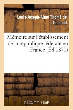 Memoire sur l'etablissement de la republique federale en france