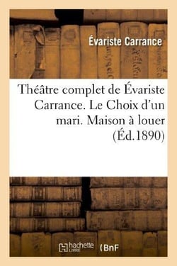 Théâtre complet de Évariste Carrance. Le Choix d'un mari. Maison à louer. Vingt Minutes d'arrêt : ... Buffet. Le Camélia. L'Émeraude