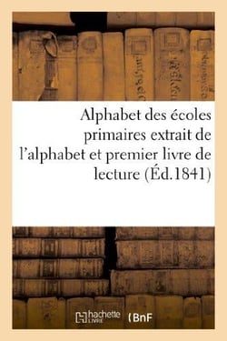 Alphabet des ecoles primaires extrait de l'alphabet et premier livre de lecture autorise par le - co