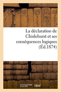 La declaration de chislehurst et ses consequences logiques (ed.1874)