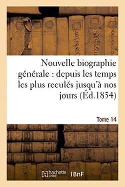 Nouvelle biographie generale : depuis les temps les plus recules jusqu'a nos jours.... tome 14