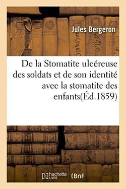 De la stomatite ulcereuse des soldats et de son identite avec la stomatite des enfants