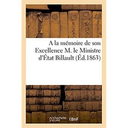A la memoire de son excellence m. le ministre d'etat billault