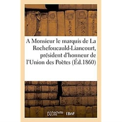 A monsieur le marquis de la rochefoucauld-liancourt, president d'honneur de l'union des poetes