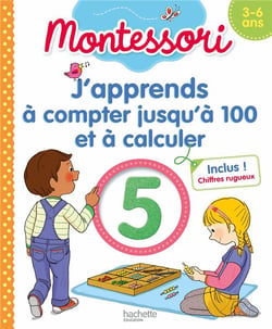 Montessori - j'apprends à compter jusqu'à 100 et à calculer