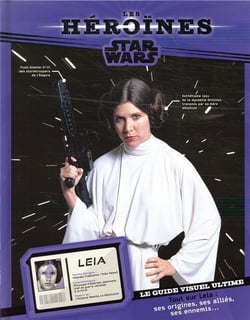 Star wars - les héroïnes - princesse leia - le guide visuel ultime