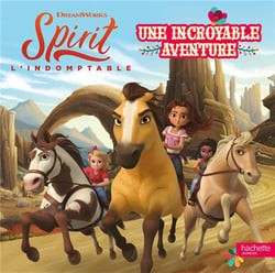 Spirit - l'indomptable : une incroyable aventure
