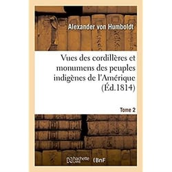 Vues des cordillères et monumens des peuples indigènes de l'Amérique. Tome 2