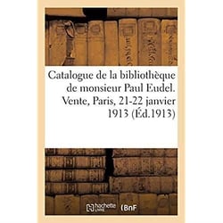Catalogue de la bibliothèque de monsieur Paul Eudel. Vente, Paris, 21-22 janvier 1913