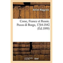 Corse, France et Russie. Pozzo di Borgo, 1764-1842