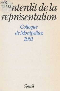 L'Interdit de la représentation. Colloque de Montpellier (1981)