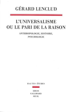 L'universalisme ou le pari de la raison - anthropologie, histoire, psychologie