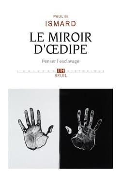 Le miroir d'Oedipe : Penser l'esclavage
