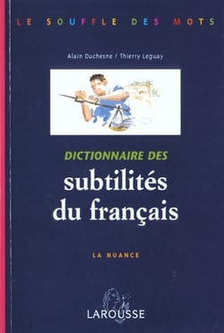 Dictionnaire des subtilites du francais