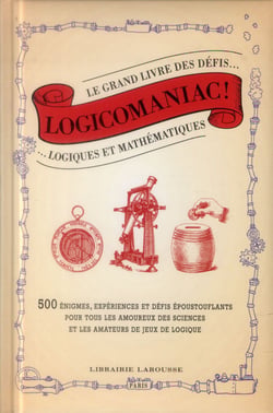 Logicomaniac, le grand livre des défis logiques et mathématiques