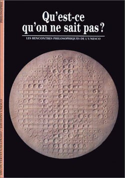 Qu'est-ce qu'on ne sait pas ? : Les rencontres philosophiques de l'UNESCO