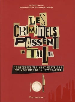 Les criminels passent à table - 30 recettes vraiment mortelles des méchants de la littérature