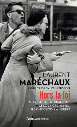 Hors la loi - anarchistes, illégalistes, as de la gâchette... ils ont choisi la liberté