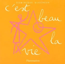 C'est beau la vie - manuel a l'usage de ceux qui veulent etre heureux