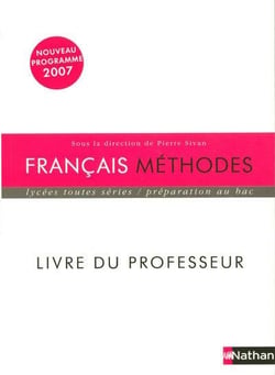 Français - méthodes - lycées toutes séries, livre du professeur (édition 2007)