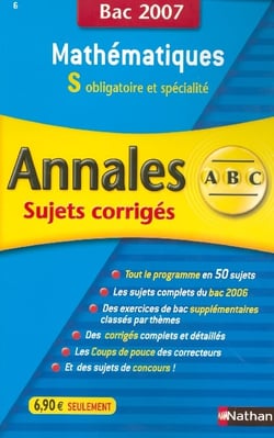Annales ABC du bac - sujets & corrigés Tome 6 : mathématiques - terminale s - obl et spé - bac 2007