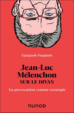 Jean-Luc Mélenchon sur le divan : La provocation comme stratégie