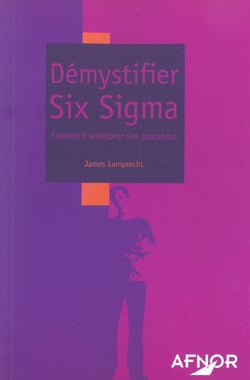 Démystifier six sigma - comment améliorer vos processus